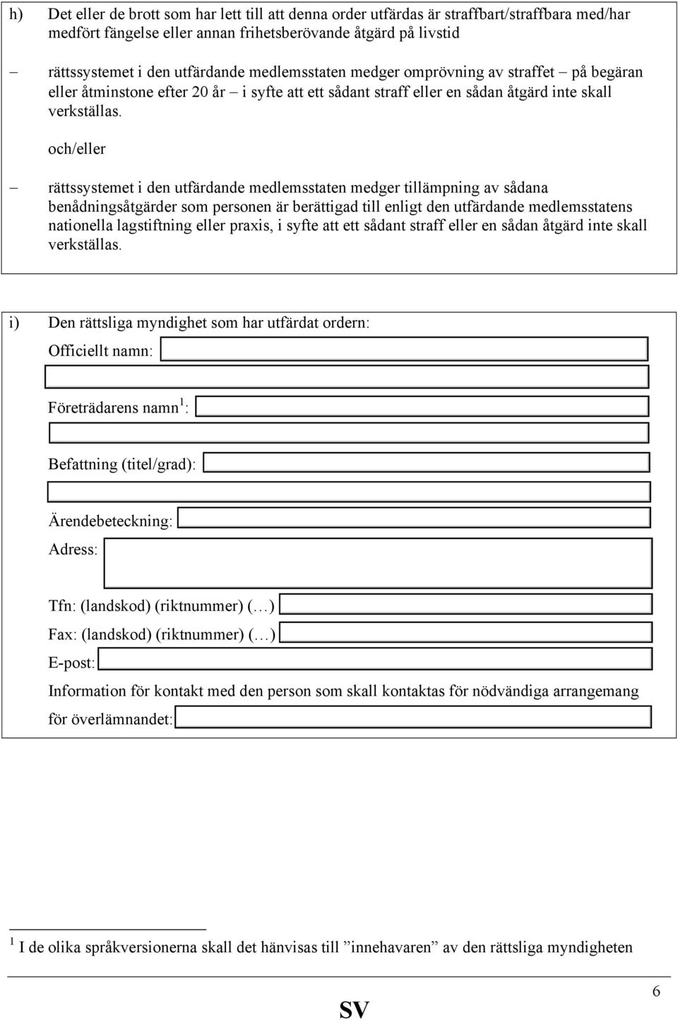 och/eller rättssystemet i den utfärdande medlemsstaten medger tillämpning av sådana benådningsåtgärder som personen är berättigad till enligt den utfärdande medlemsstatens nationella lagstiftning