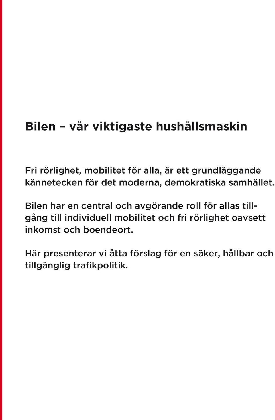 Bilen har en central och avgörande roll för allas tillgång till individuell mobilitet och