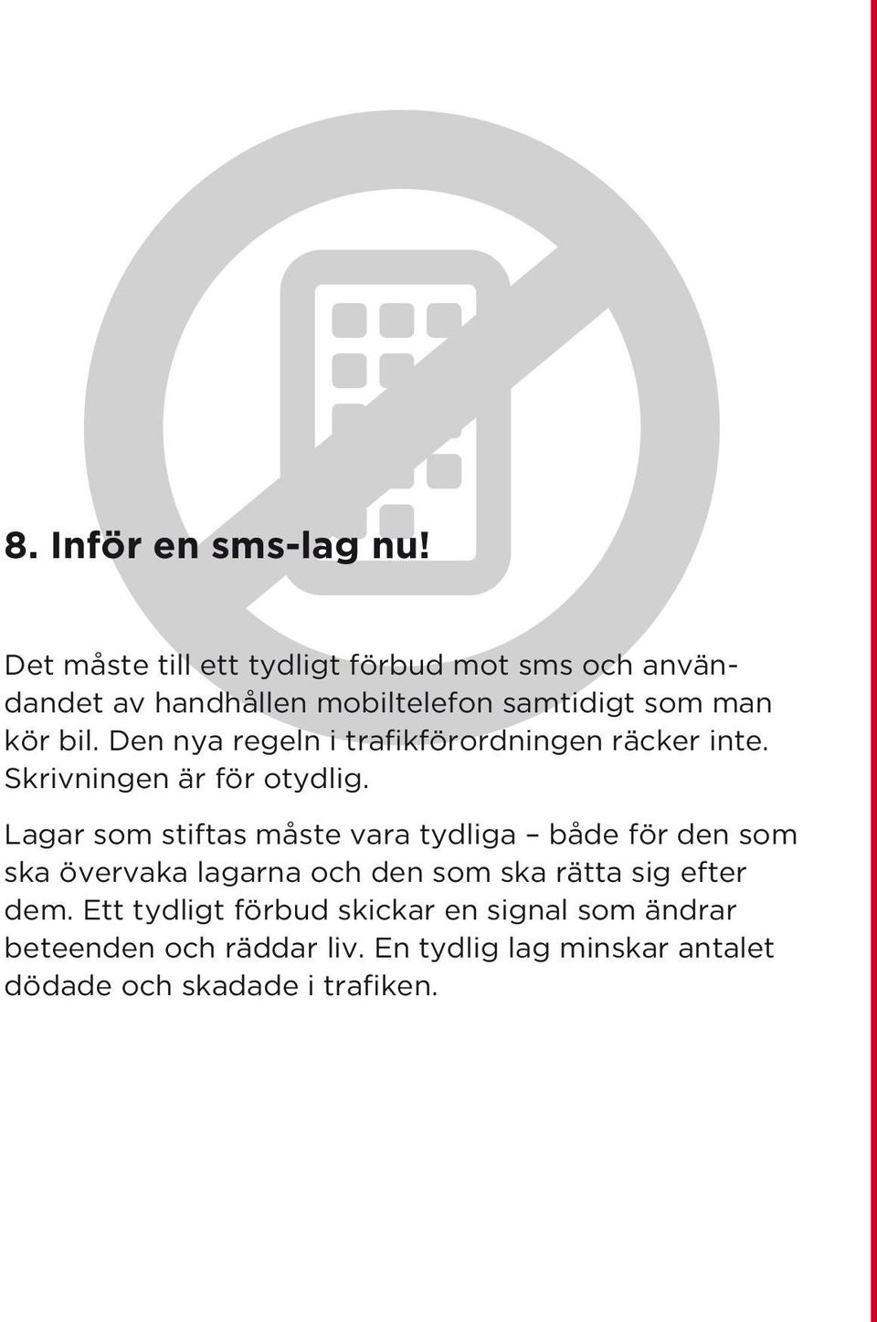 Den nya regeln i trafikförordningen räcker inte. Skrivningen är för otydlig.