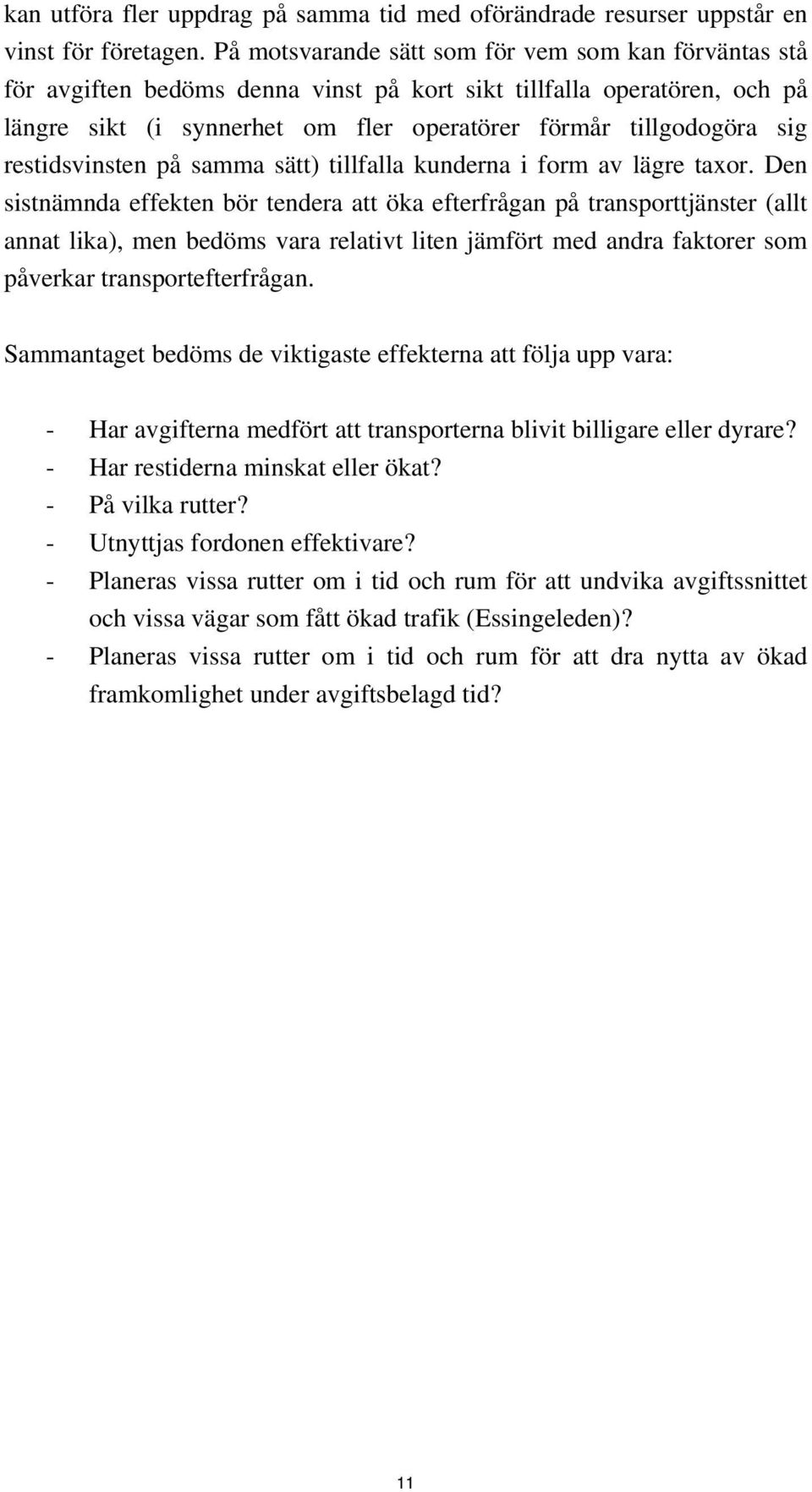 restidsvinsten på samma sätt) tillfalla kunderna i form av lägre taxor.