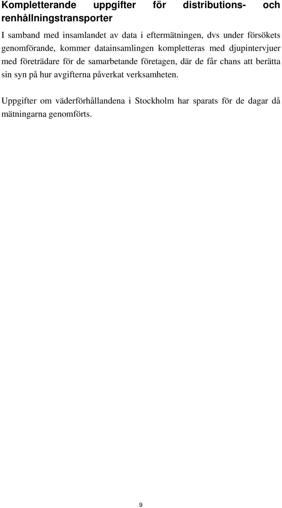 företrädare för de samarbetande företagen, där de får chans att berätta sin syn på hur avgifterna påverkat