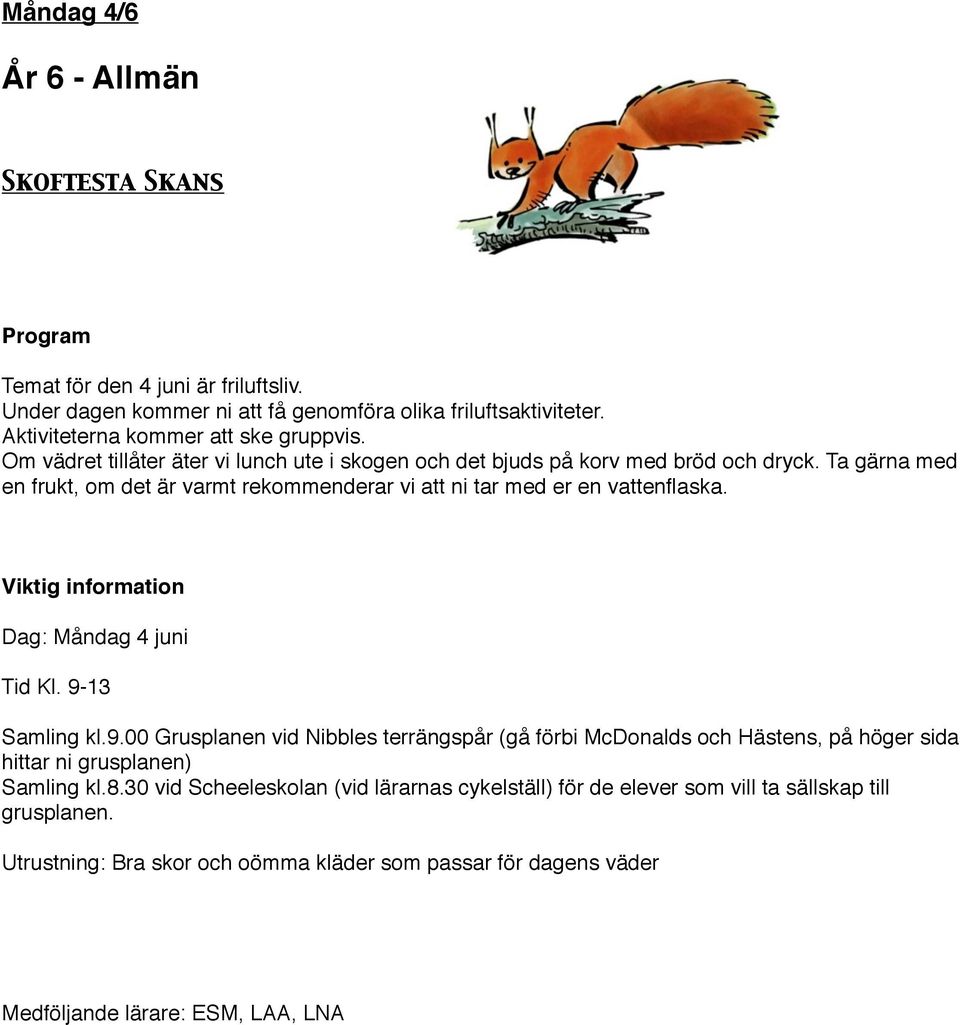 Ta gärna med en frukt, om det är varmt rekommenderar vi att ni tar med er en vattenflaska. Viktig information Dag: Måndag 4 juni Tid Kl. 9-