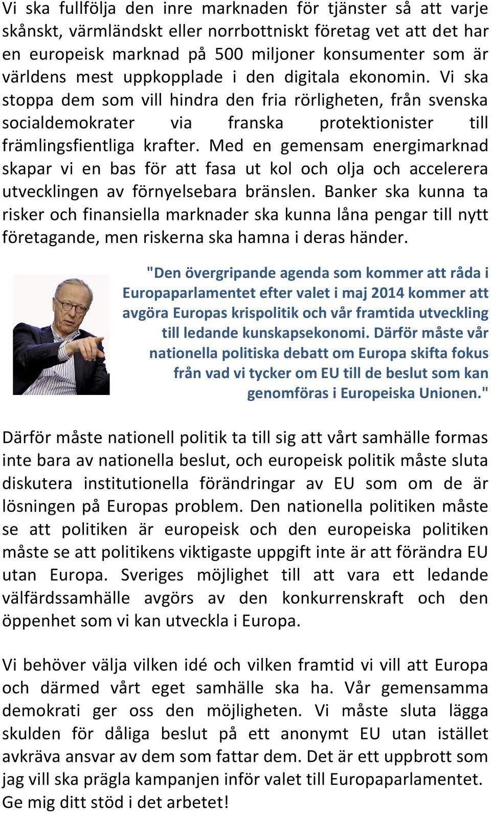 Med en gemensam energimarknad skapar vi en bas för att fasa ut kol och olja och accelerera utvecklingen av förnyelsebara bränslen.