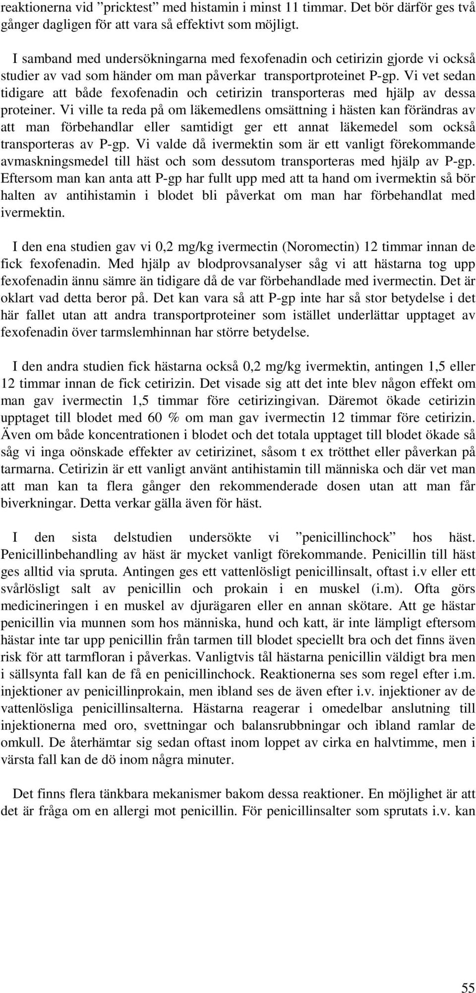 Vi vet sedan tidigare att både fexofenadin och cetirizin transporteras med hjälp av dessa proteiner.