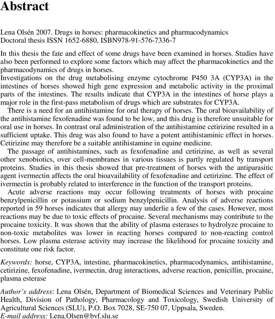 Studies have also been performed to explore some factors which may affect the pharmacokinetics and the pharmacodynamics of drugs in horses.