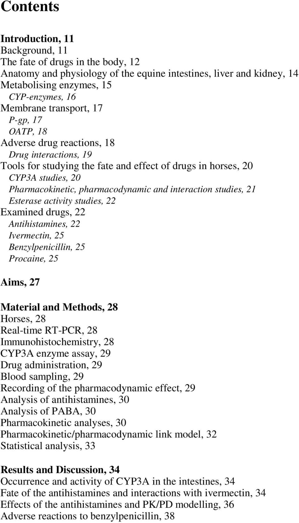 interaction studies, 21 Esterase activity studies, 22 Examined drugs, 22 Antihistamines, 22 Ivermectin, 25 Benzylpenicillin, 25 Procaine, 25 Aims, 27 Material and Methods, 28 Horses, 28 Real-time