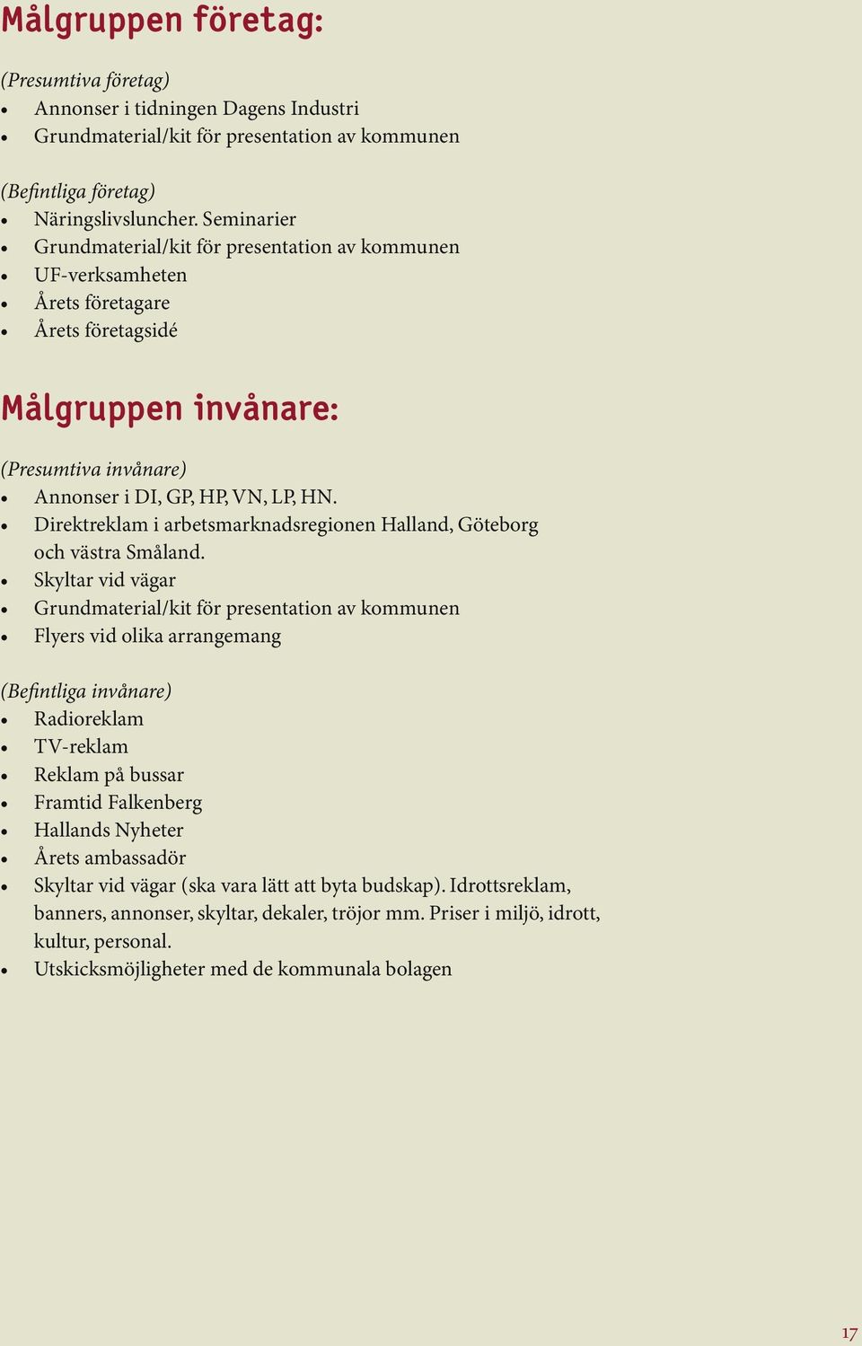 Direktreklam i arbetsmarknadsregionen Halland, Göteborg och västra Småland.