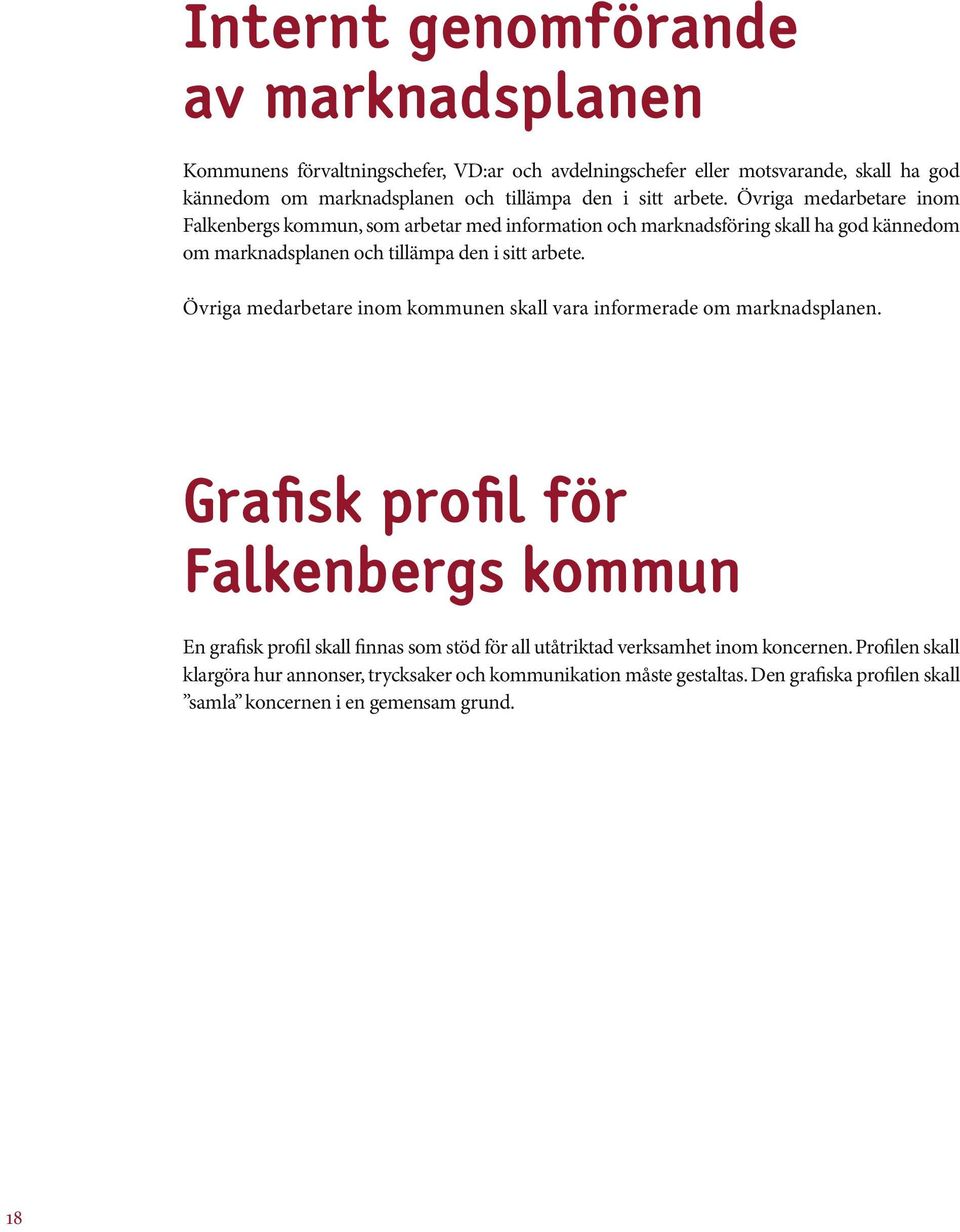 Övriga medarbetare inom kommunen skall vara informerade om marknadsplanen.