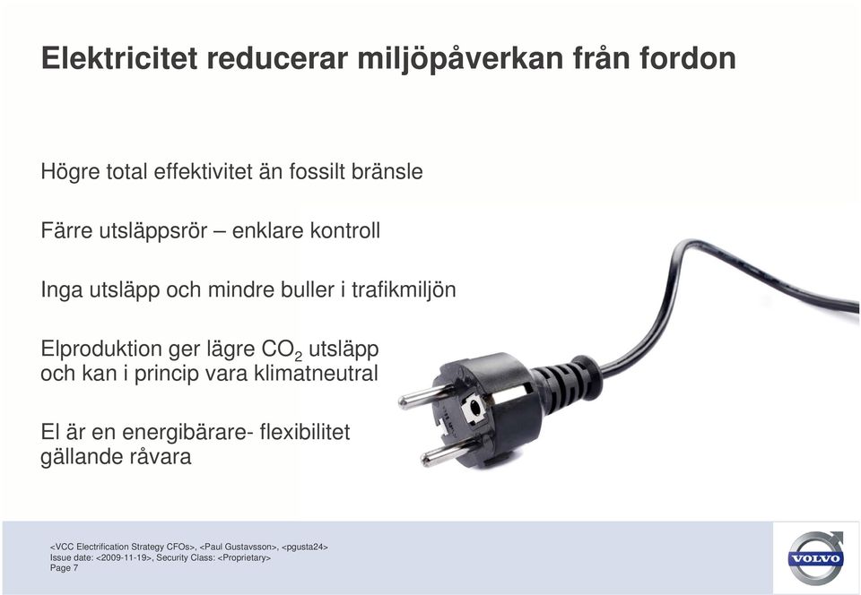 buller i trafikmiljön Elproduktion ger lägre CO 2 utsläpp och kan i princip