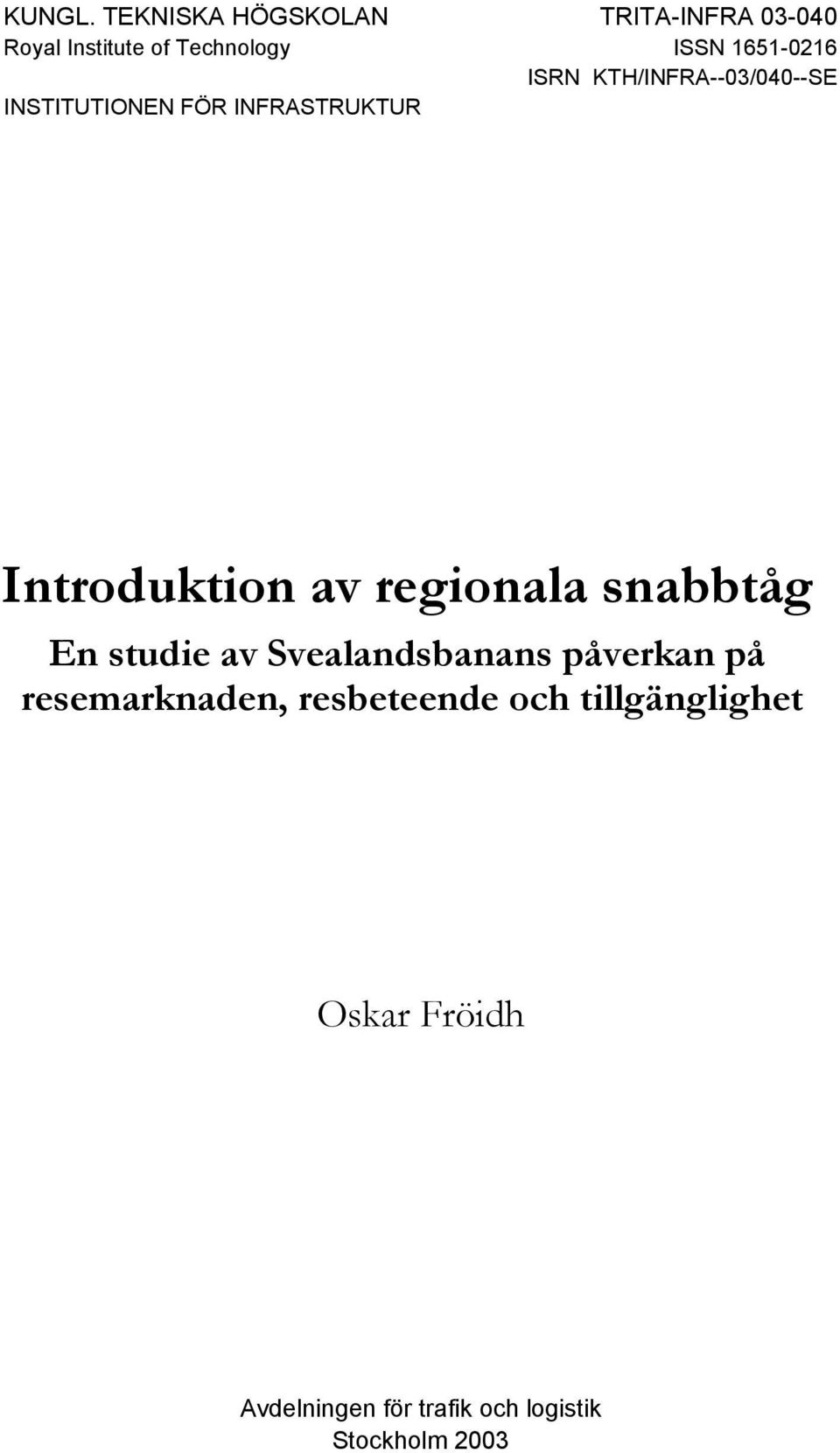 ISRN KTH/INFRA--03/040--SE INSTITUTIONEN FÖR INFRASTRUKTUR Introduktion av