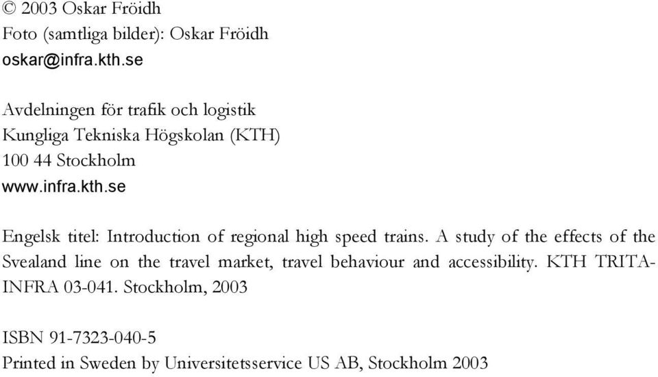 se Engelsk titel: Introduction of regional high speed trains.