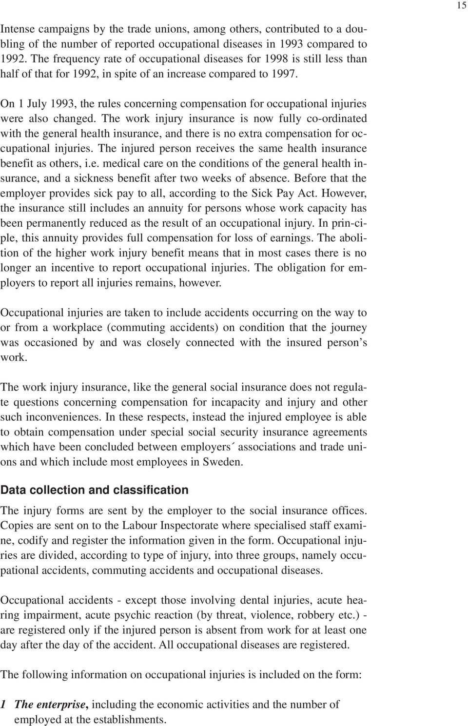 On 1 July 1993, the rules concerning compensation for occupational injuries were also changed.