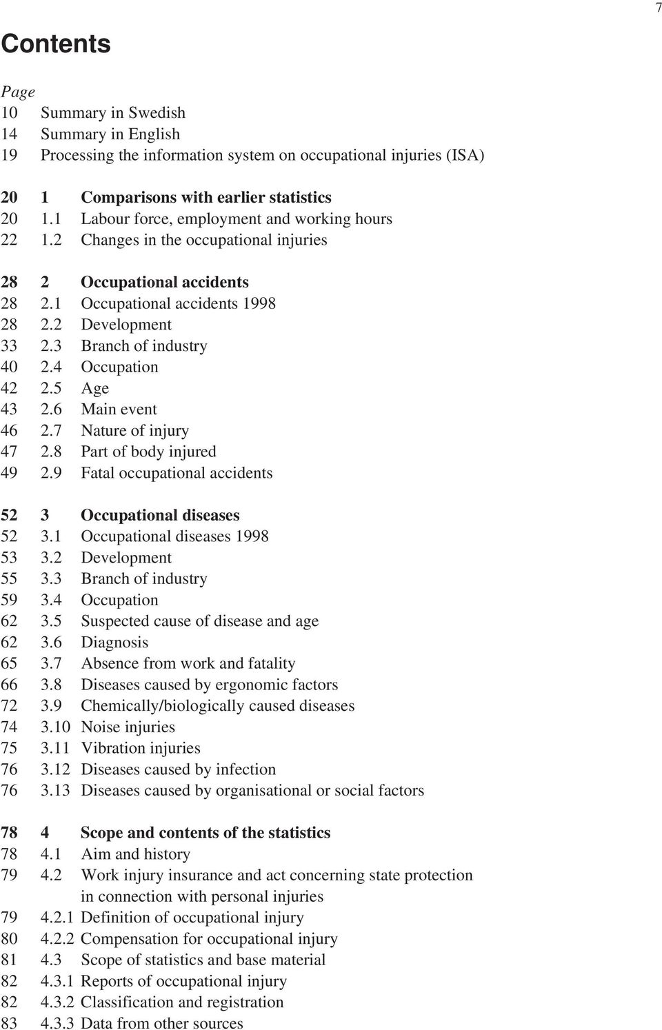3 Branch of industry 40 2.4 Occupation 42 2.5 Age 43 2.6 Main event 46 2.7 Nature of injury 47 2.8 Part of body injured 49 2.9 Fatal occupational accidents 52 3 Occupational diseases 52 3.