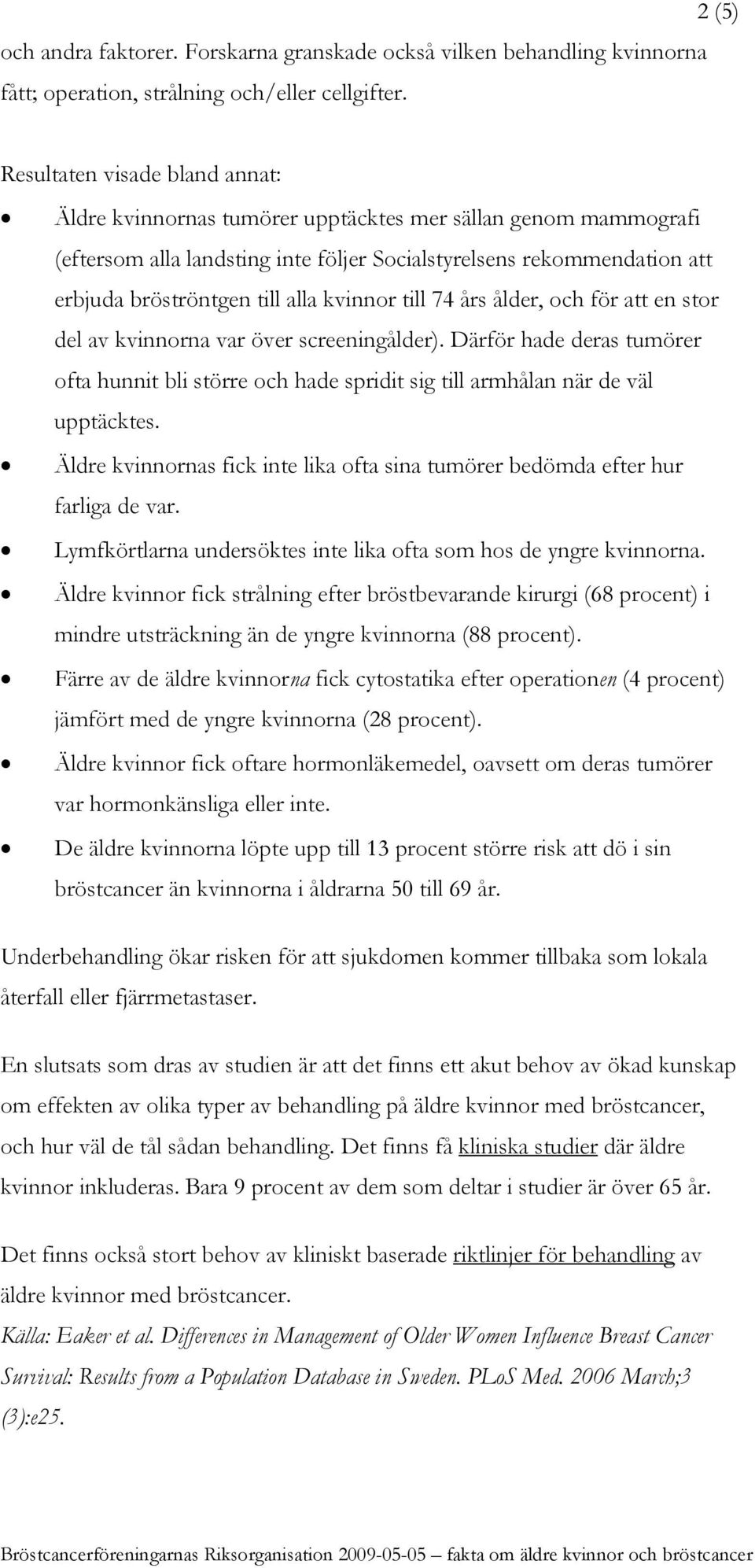 alla kvinnor till 74 års ålder, och för att en stor del av kvinnorna var över screeningålder).