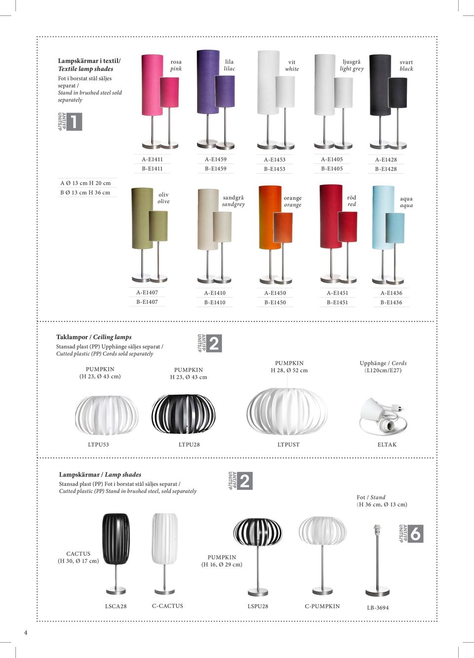 B-E1450 A-E1451 B-E1451 A-E1436 B-E1436 Taklampor / Ceiling lamps Stansad plast (PP) Upphänge säljes separat / Cutted plastic (PP) Cords sold separately 2 PUMPKIN (H 23, Ø 43 cm) PUMPKIN H 23, Ø 43