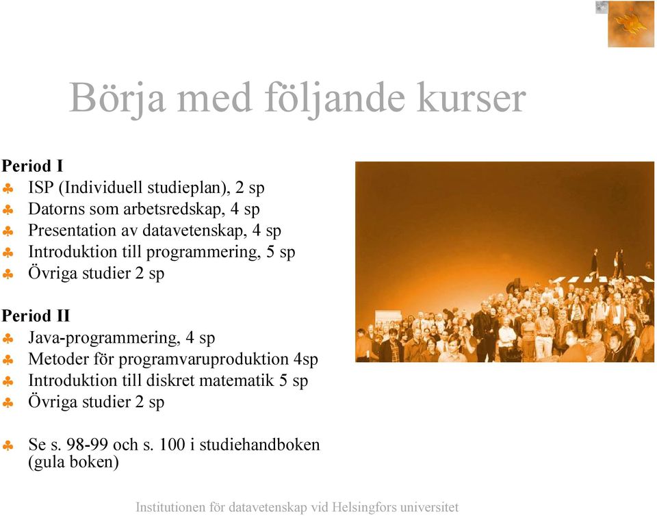 Övriga studier 2 sp Period II Java-programmering, 4 sp Metoder för programvaruproduktion 4sp