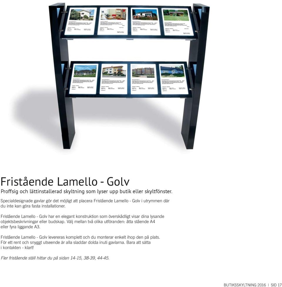 Fristående Lamello - Golv har en elegant konstruktion som överskådligt visar dina lysande objektsbeskrivningar eller budskap.