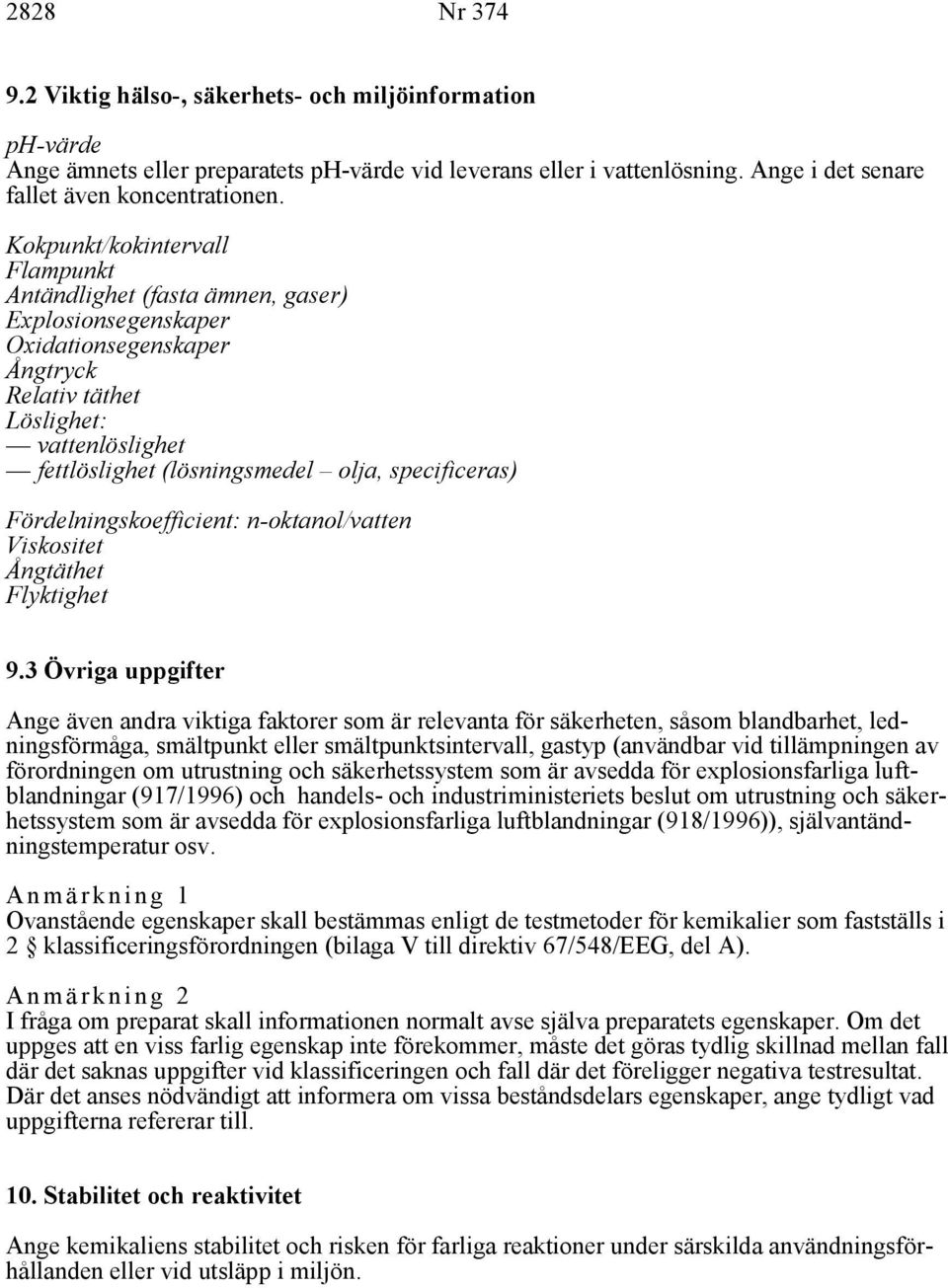 specificeras) Fördelningskoefficient: n-oktanol/vatten Viskositet Ångtäthet Flyktighet 9.