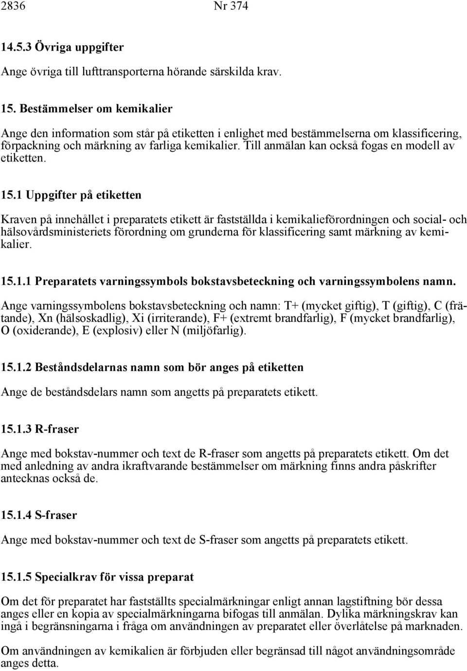 Till anmälan kan också fogas en modell av etiketten. 15.