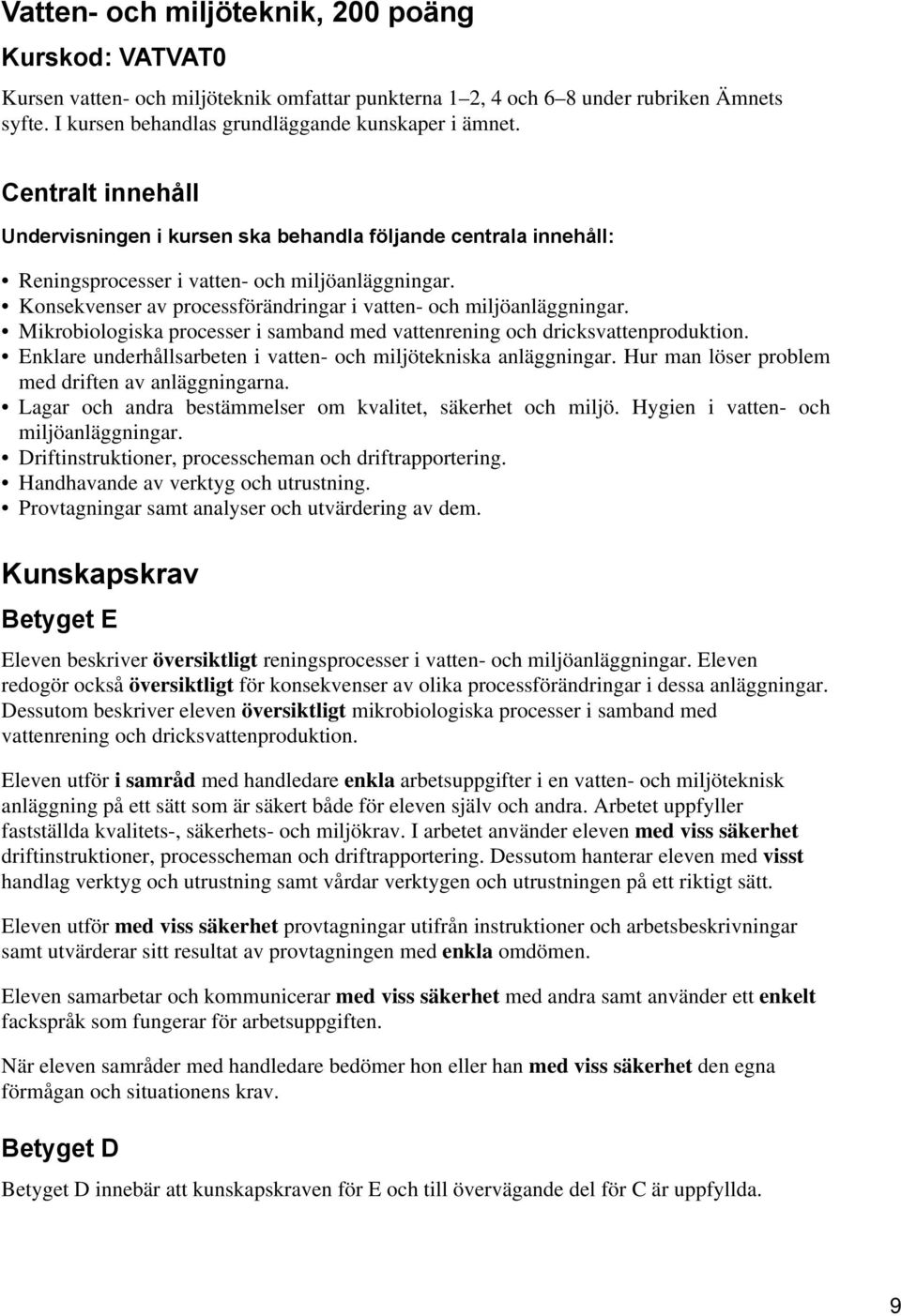 Konsekvenser av processförändringar i vatten- och miljöanläggningar. Mikrobiologiska processer i samband med vattenrening och dricksvattenproduktion.