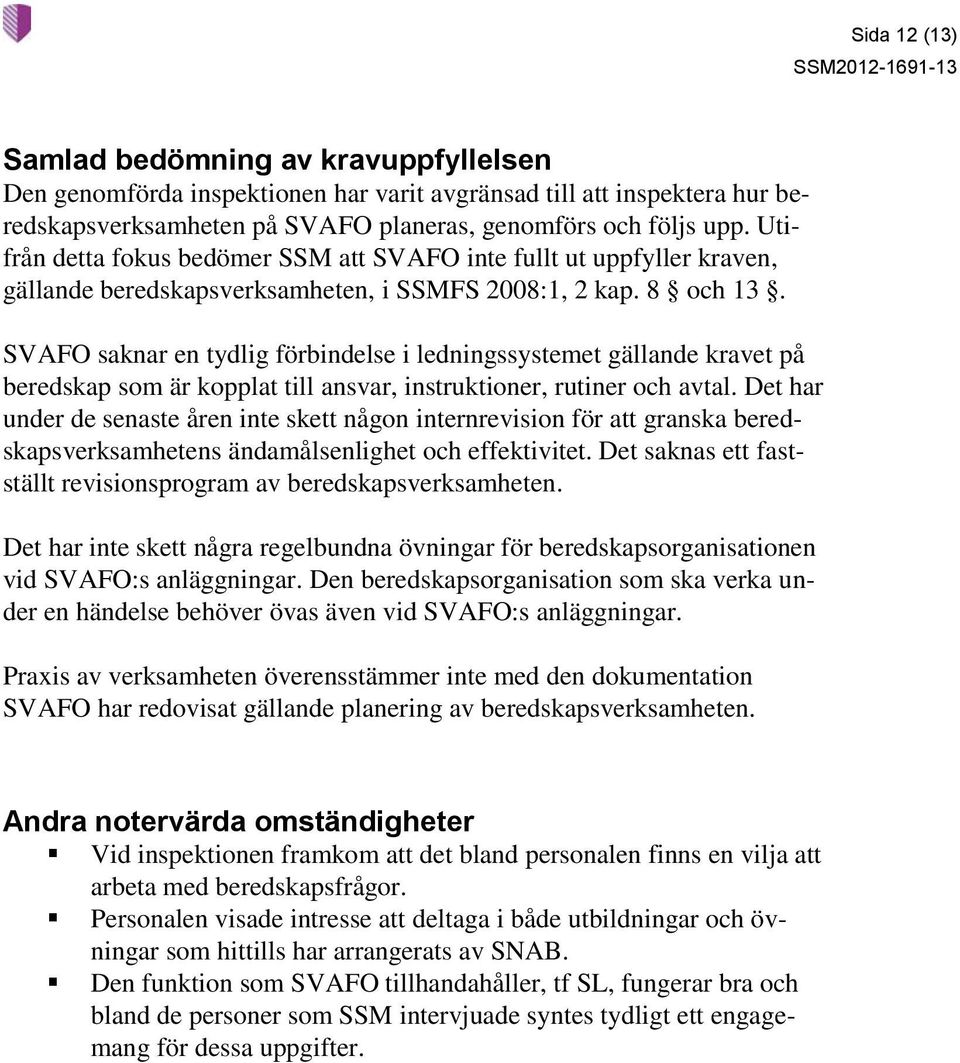 SVAFO saknar en tydlig förbindelse i ledningssystemet gällande kravet på beredskap som är kopplat till ansvar, instruktioner, rutiner och avtal.