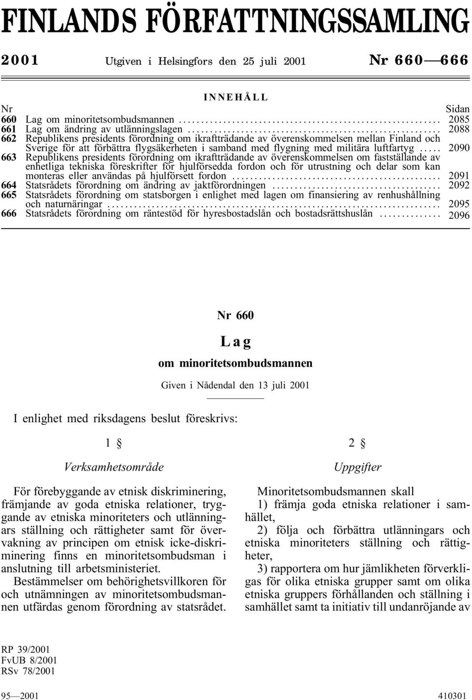 .. 2090 663 Republikens presidents förordning om ikraftträdande av överenskommelsen om fastställande av enhetliga tekniska föreskrifter för hjulförsedda fordon och för utrustning och delar som kan