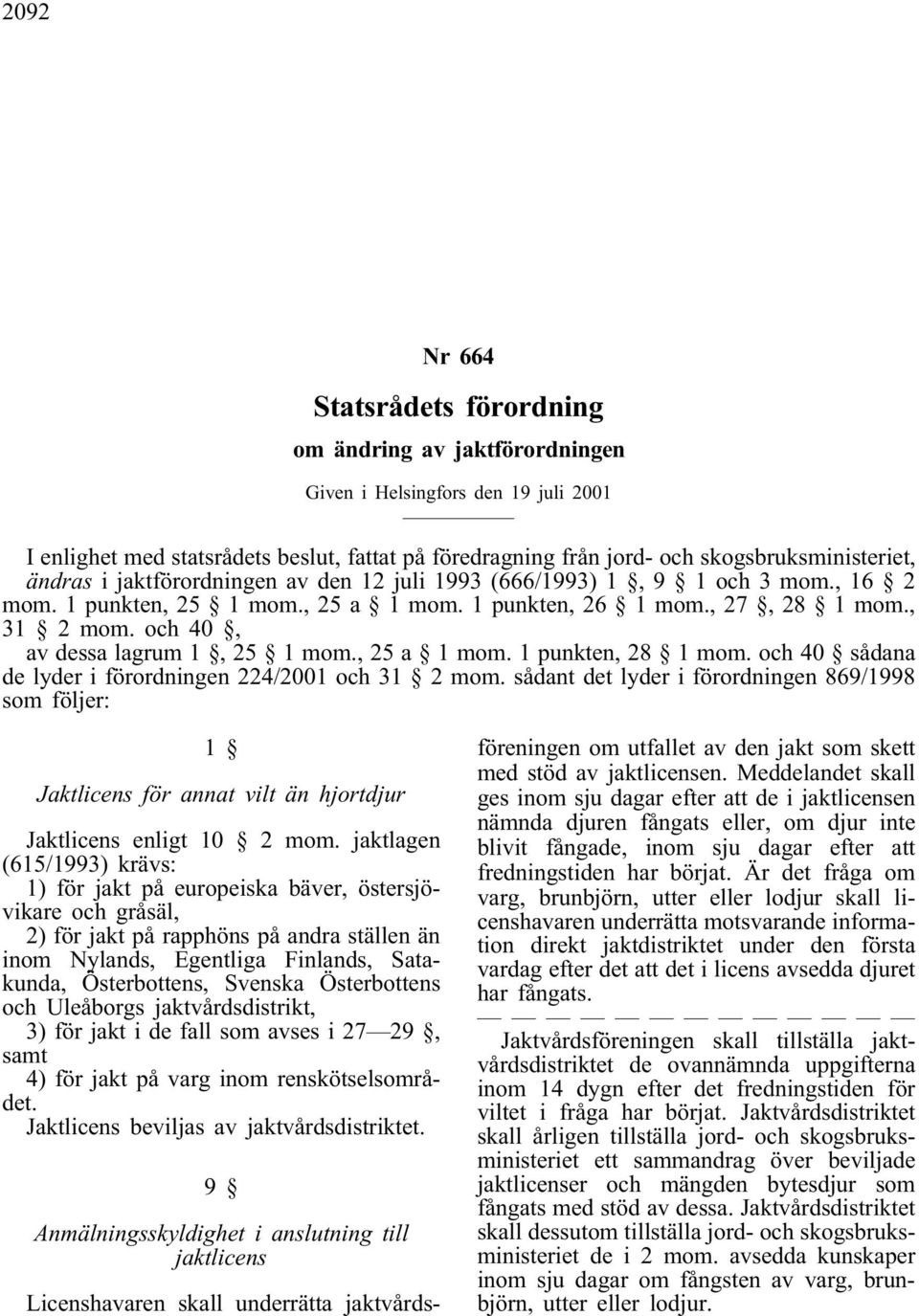 , 25 a 1mom. 1 punkten, 28 1 mom. och40 sådana de lyder i förordningen 224/2001 och31 2 mom.