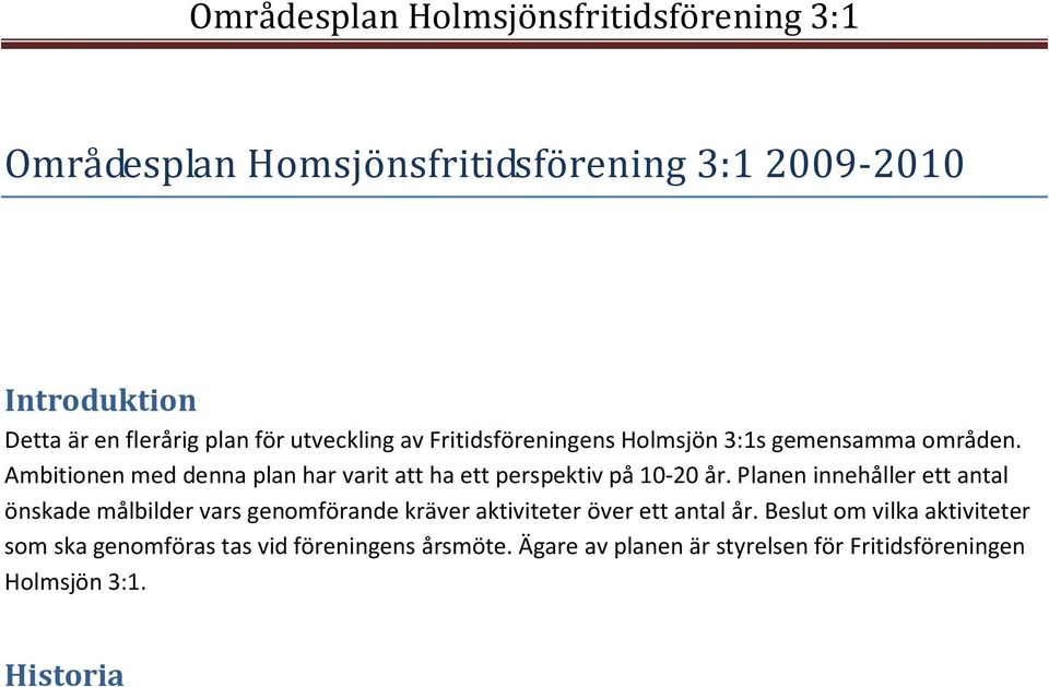 Ambitionen med denna plan har varit att ha ett perspektiv på 10-20 år.