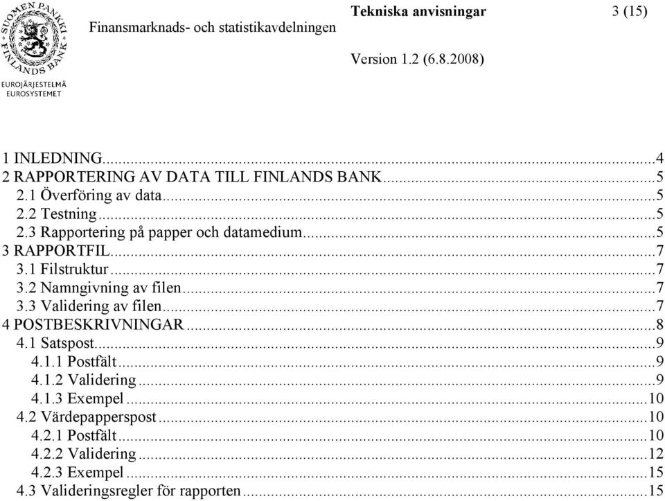 .. 7 4 POSTBESKRIVNINGAR... 8 4.1 Satspost... 9 4.1.1 Postfält... 9 4.1.2 Validering... 9 4.1.3 Exempel... 10 4.