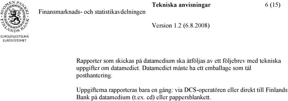 Datamediet måste ha ett emballage som tål posthantering.