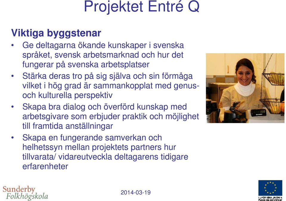 perspektiv Skapa bra dialog och överförd kunskap med arbetsgivare som erbjuder praktik och möjlighet till framtida anställningar