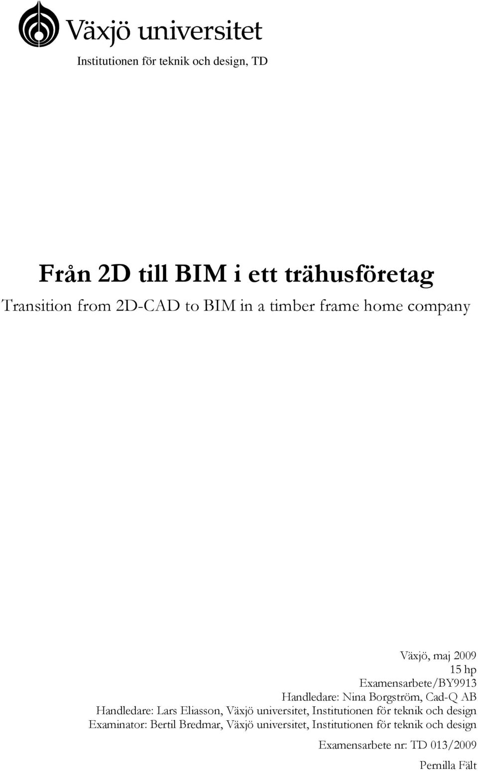Cad-Q AB Handledare: Lars Eliasson, Växjö universitet, Institutionen för teknik och design Examinator: