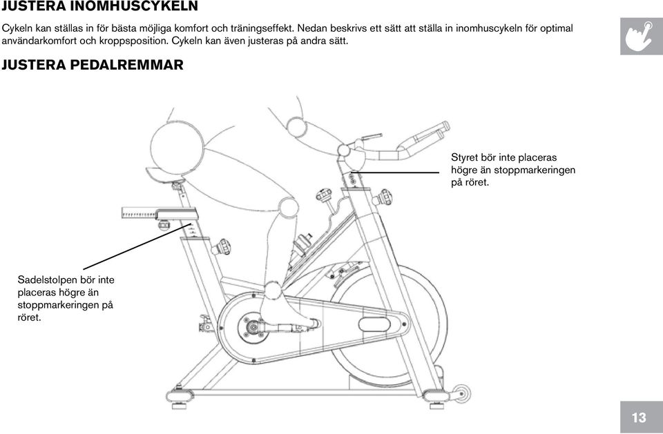 kroppsposition. Cykeln kan även justeras på andra sätt.