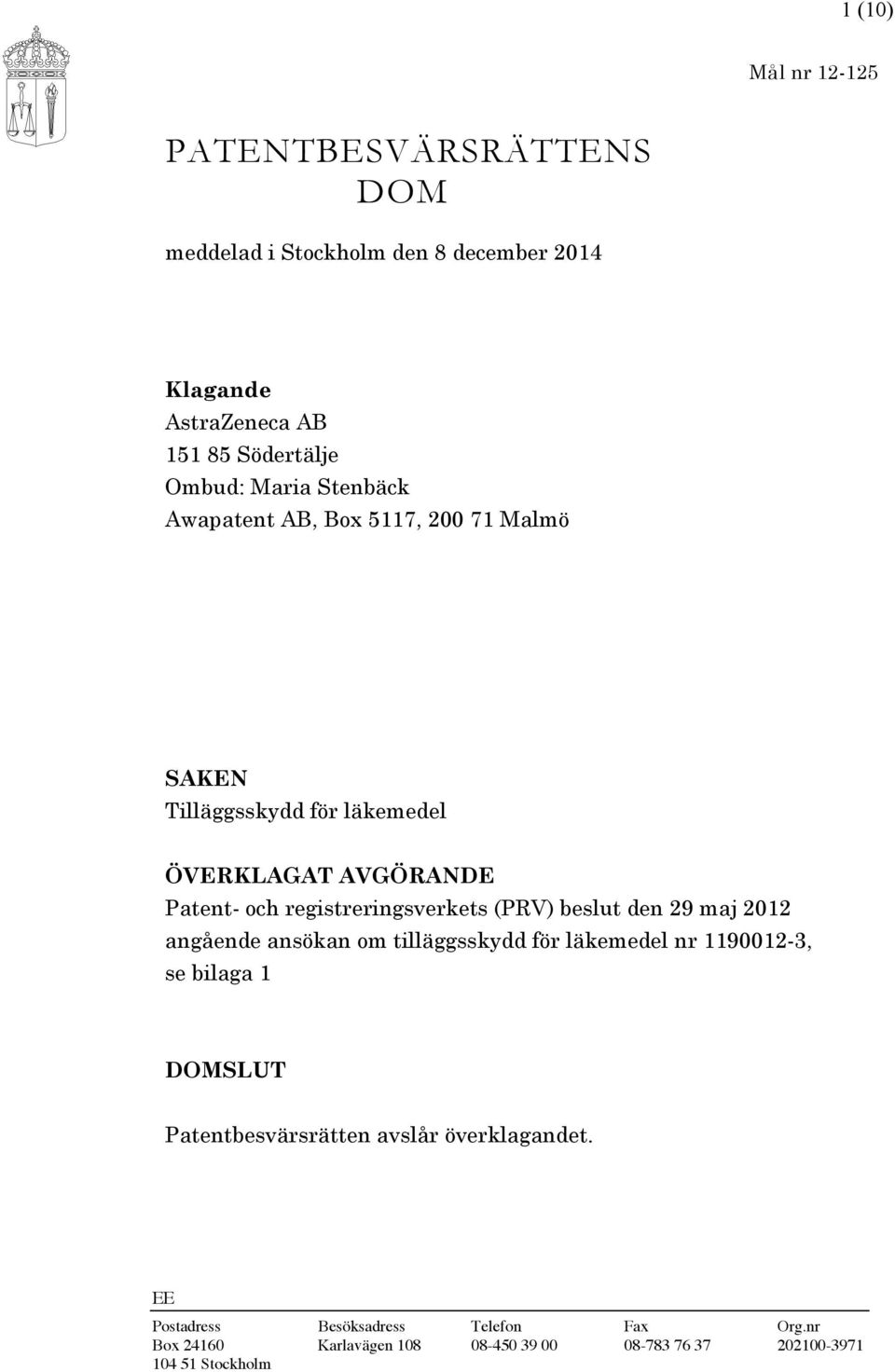 registreringsverkets (PRV) beslut den 29 maj 2012 angående ansökan om tilläggsskydd för läkemedel nr 1190012-3, se bilaga 1 DOMSLUT