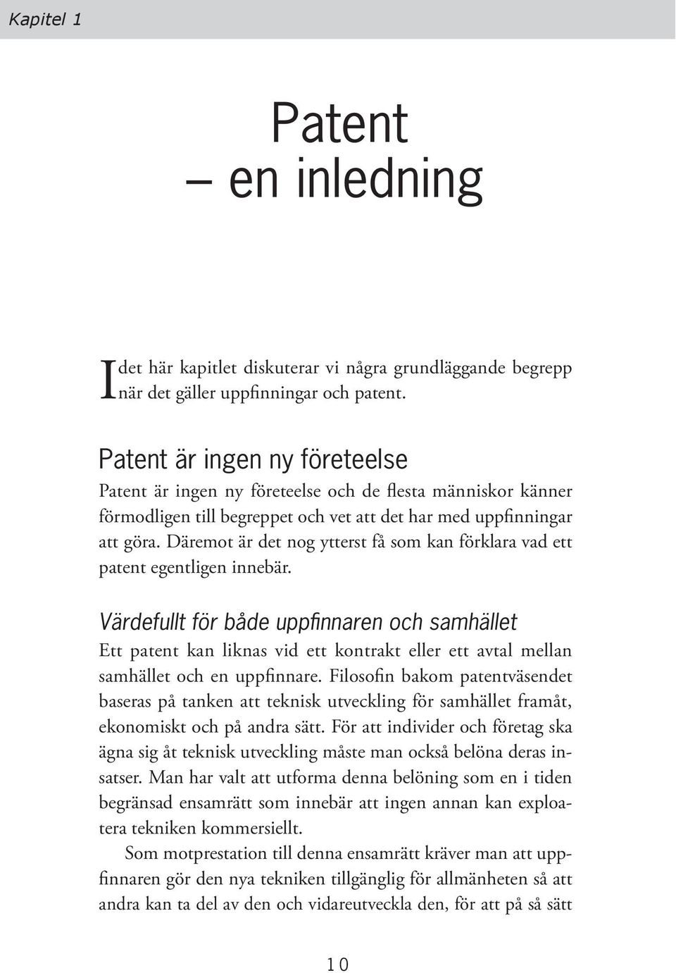 Däremot är det nog ytterst få som kan förklara vad ett patent egentligen innebär.