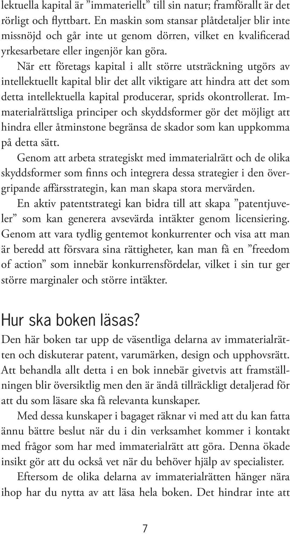 När ett företags kapital i allt större utsträckning utgörs av intellektuellt kapital blir det allt viktigare att hindra att det som detta intellektuella kapital producerar, sprids okontrollerat.