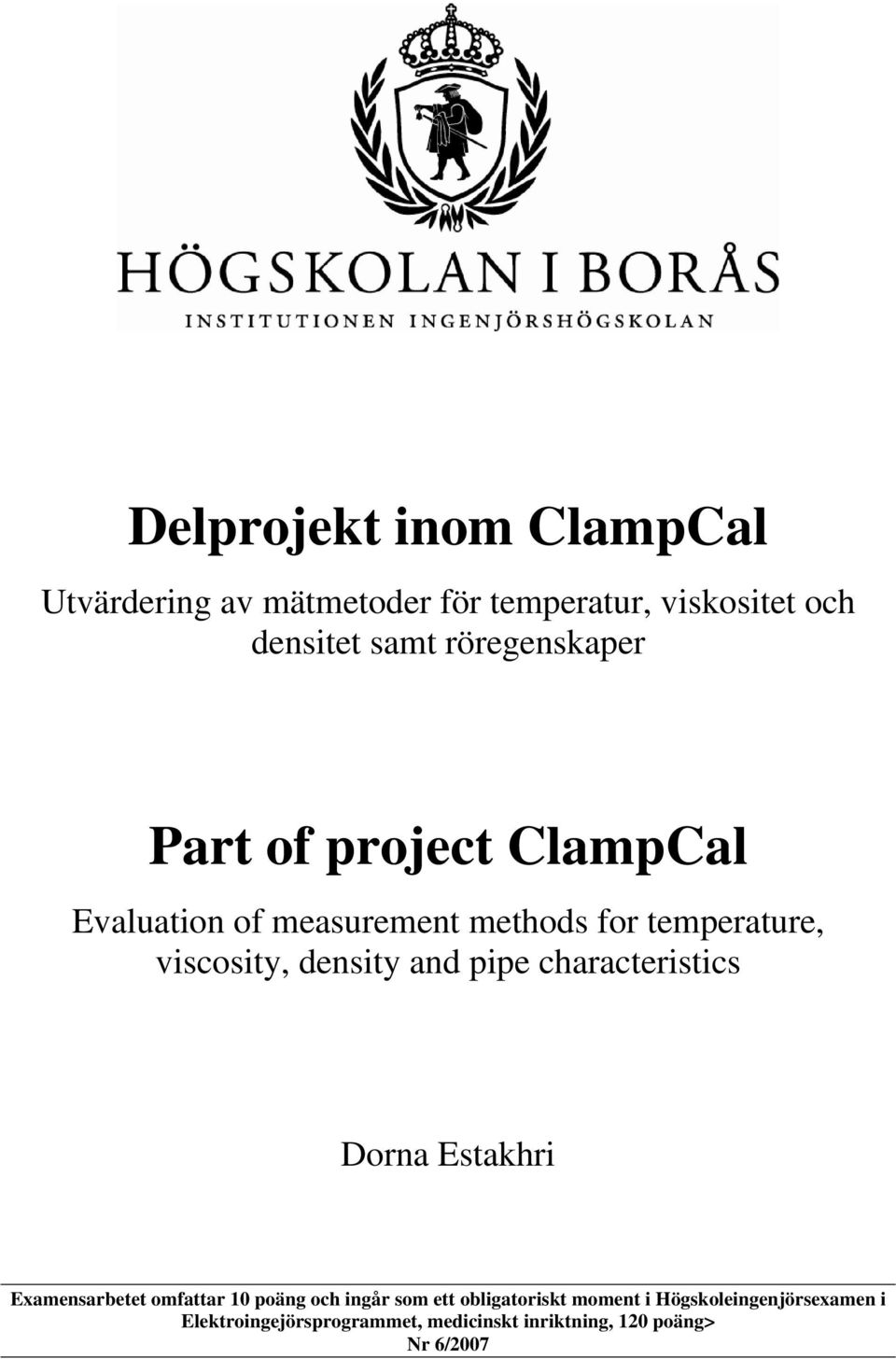 density and pipe characteristics Dorna Estakhri Examensarbetet omfattar 10 poäng och ingår som ett
