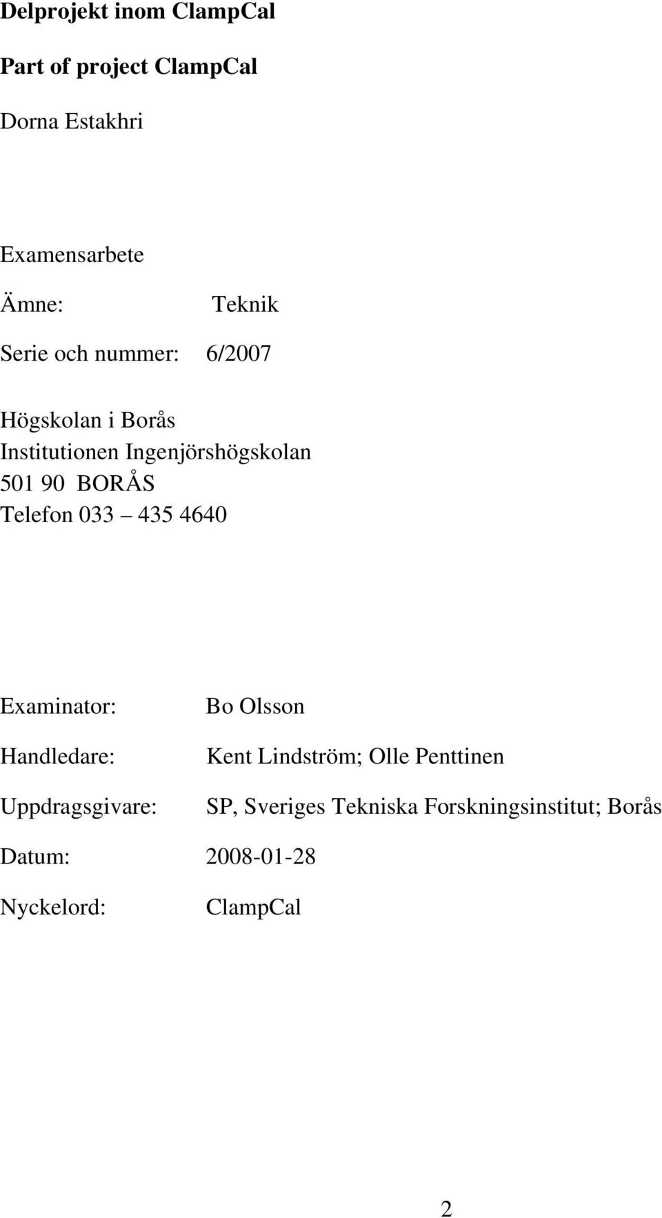 Telefon 033 435 4640 Examinator: Handledare: Uppdragsgivare: Bo Olsson Kent Lindström; Olle