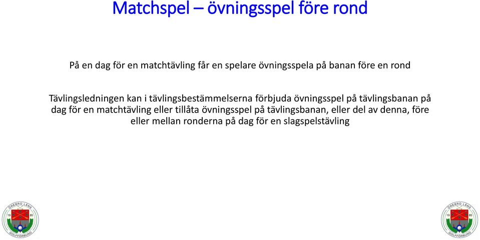 förbjuda övningsspel på tävlingsbanan på dag för en matchtävling eller tillåta