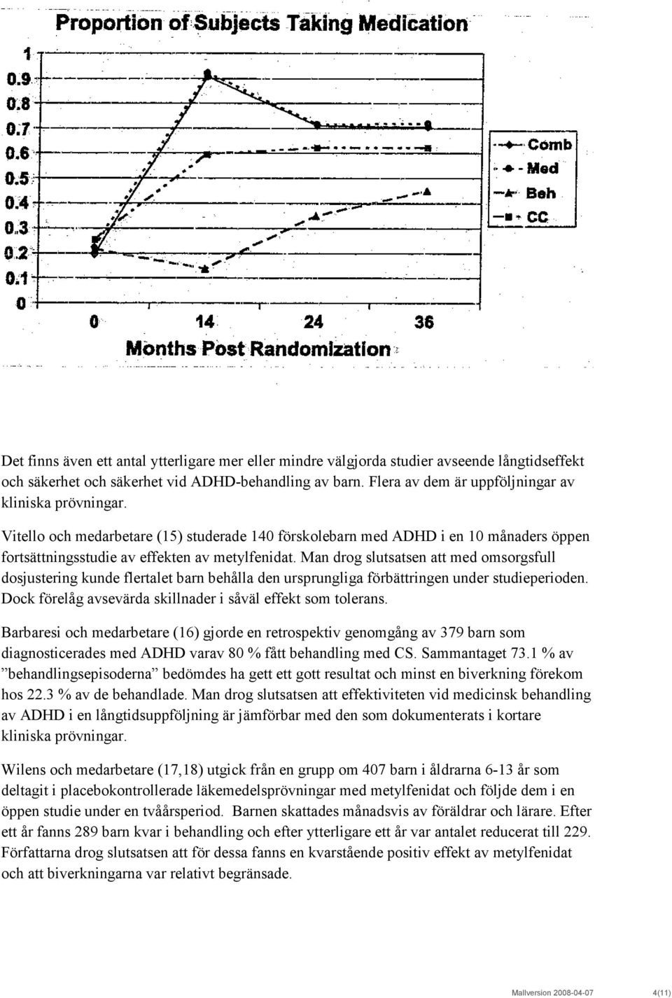 Man drog slutsatsen att med omsorgsfull dosjustering kunde flertalet barn behålla den ursprungliga förbättringen under studieperioden. Dock förelåg avsevärda skillnader i såväl effekt som tolerans.