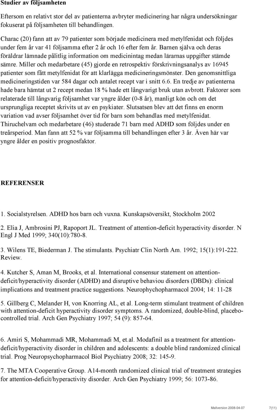Barnen själva och deras föräldrar lämnade pålitlig information om medicinintag medan lärarnas uppgifter stämde sämre.