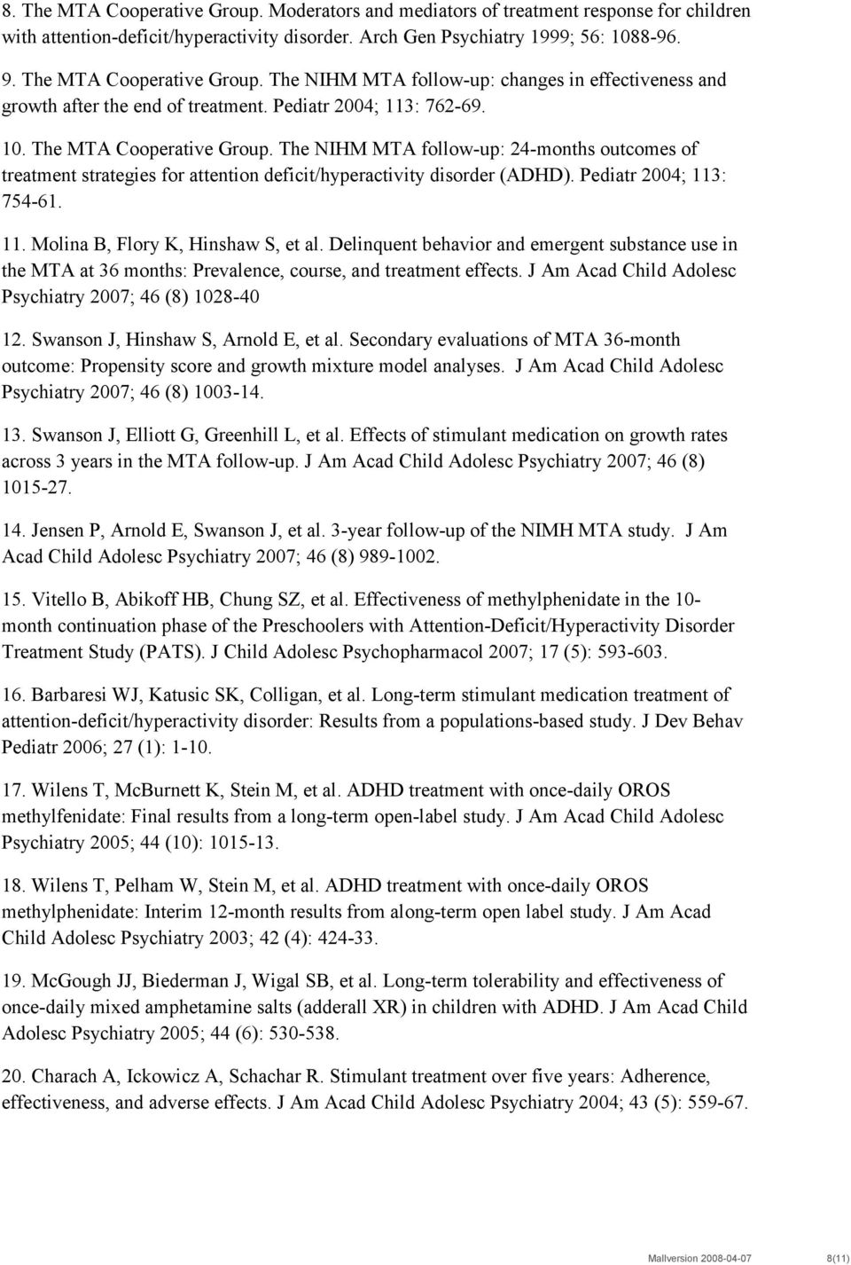 The NIHM MTA follow-up: 24-months outcomes of treatment strategies for attention deficit/hyperactivity disorder (ADHD). Pediatr 2004; 113: 754-61. 11. Molina B, Flory K, Hinshaw S, et al.