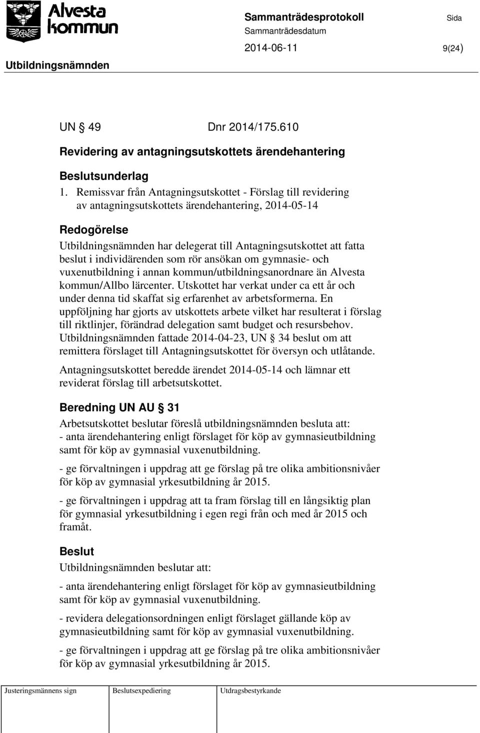 individärenden som rör ansökan om gymnasie- och vuxenutbildning i annan kommun/utbildningsanordnare än Alvesta kommun/allbo lärcenter.