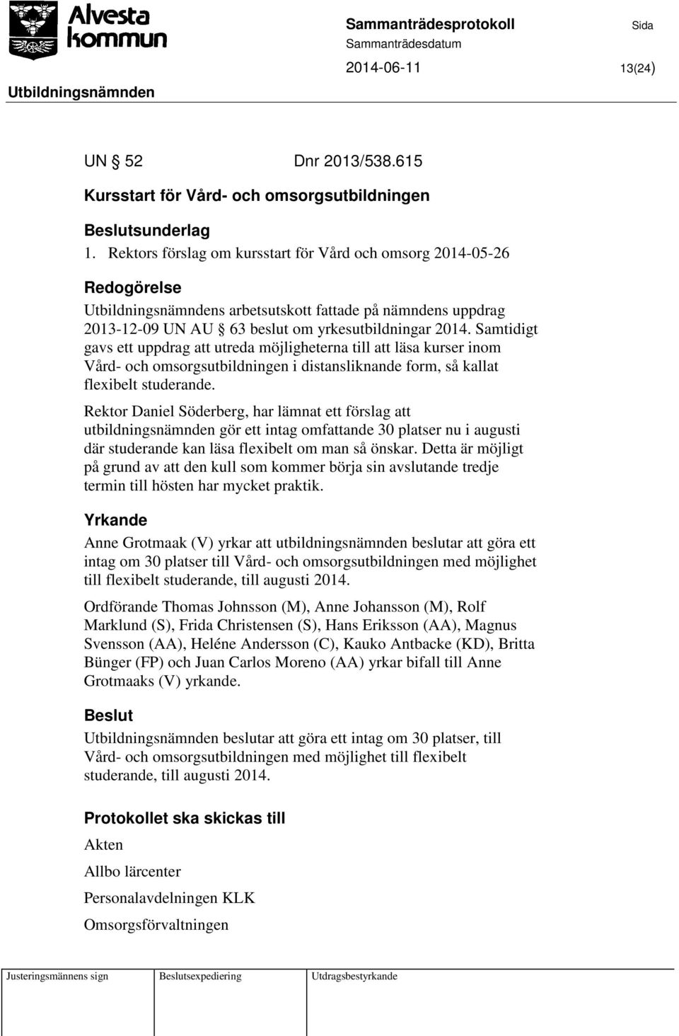 Samtidigt gavs ett uppdrag att utreda möjligheterna till att läsa kurser inom Vård- och omsorgsutbildningen i distansliknande form, så kallat flexibelt studerande.