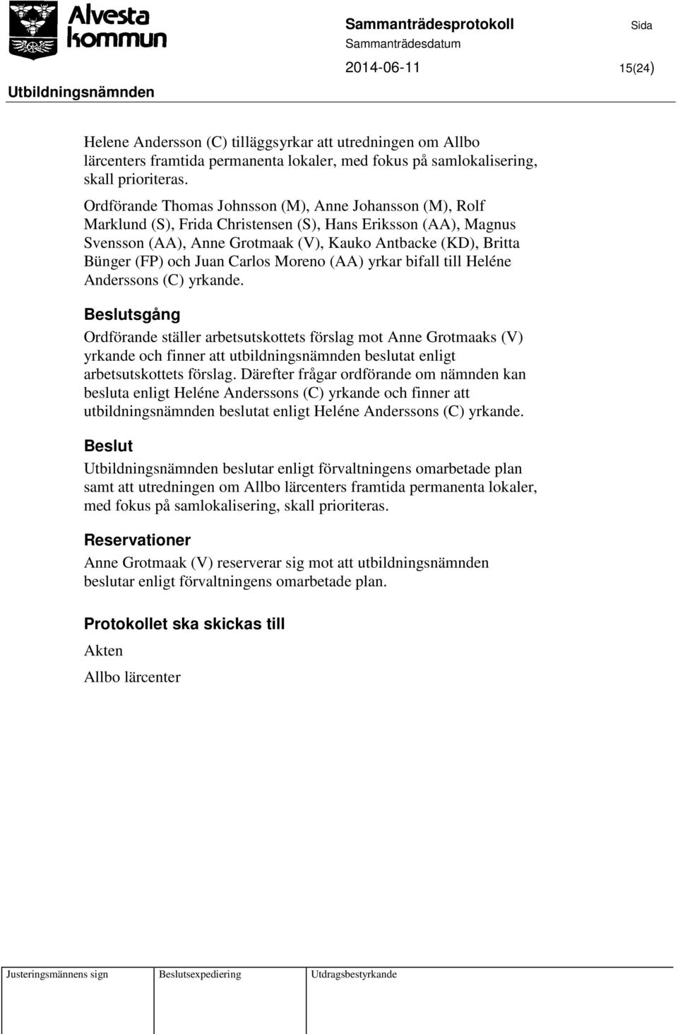 Juan Carlos Moreno (AA) yrkar bifall till Heléne Anderssons (C) yrkande.