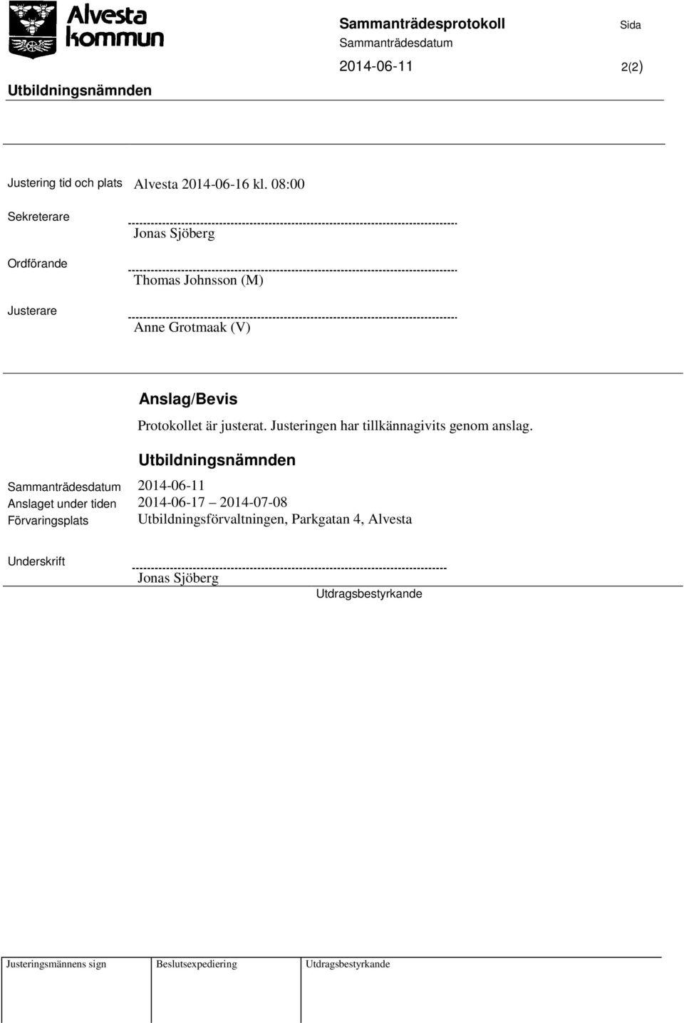 2014-06-11 Protokollet är justerat. Justeringen har tillkännagivits genom anslag.
