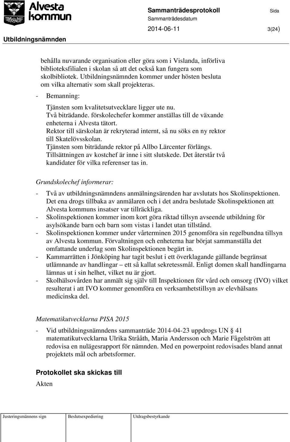 förskolechefer kommer anställas till de växande enheterna i Alvesta tätort. Rektor till särskolan är rekryterad internt, så nu söks en ny rektor till Skatelövsskolan.