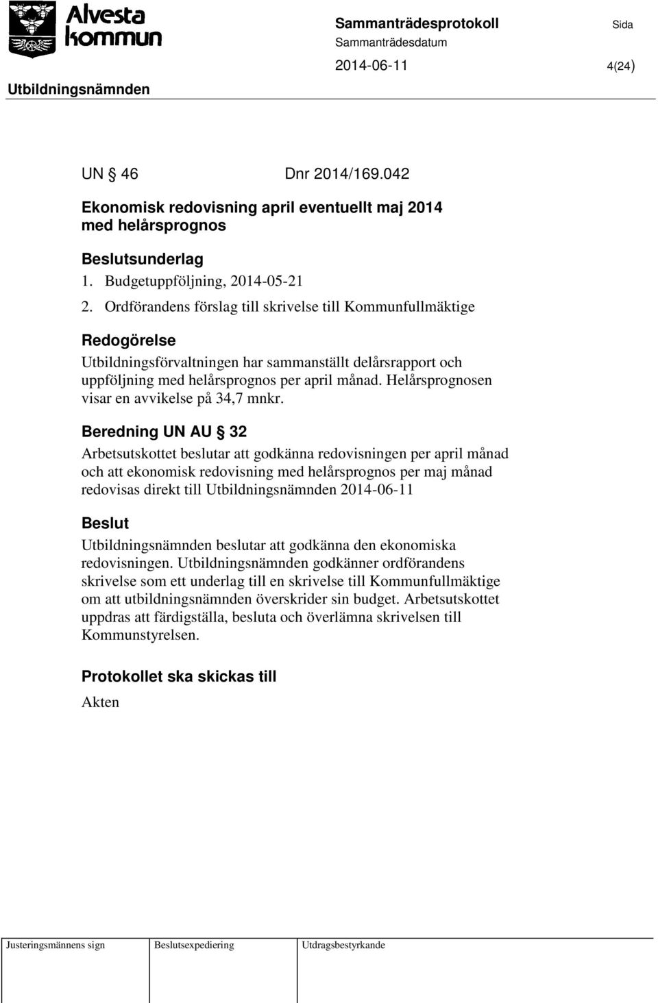 Helårsprognosen visar en avvikelse på 34,7 mnkr.