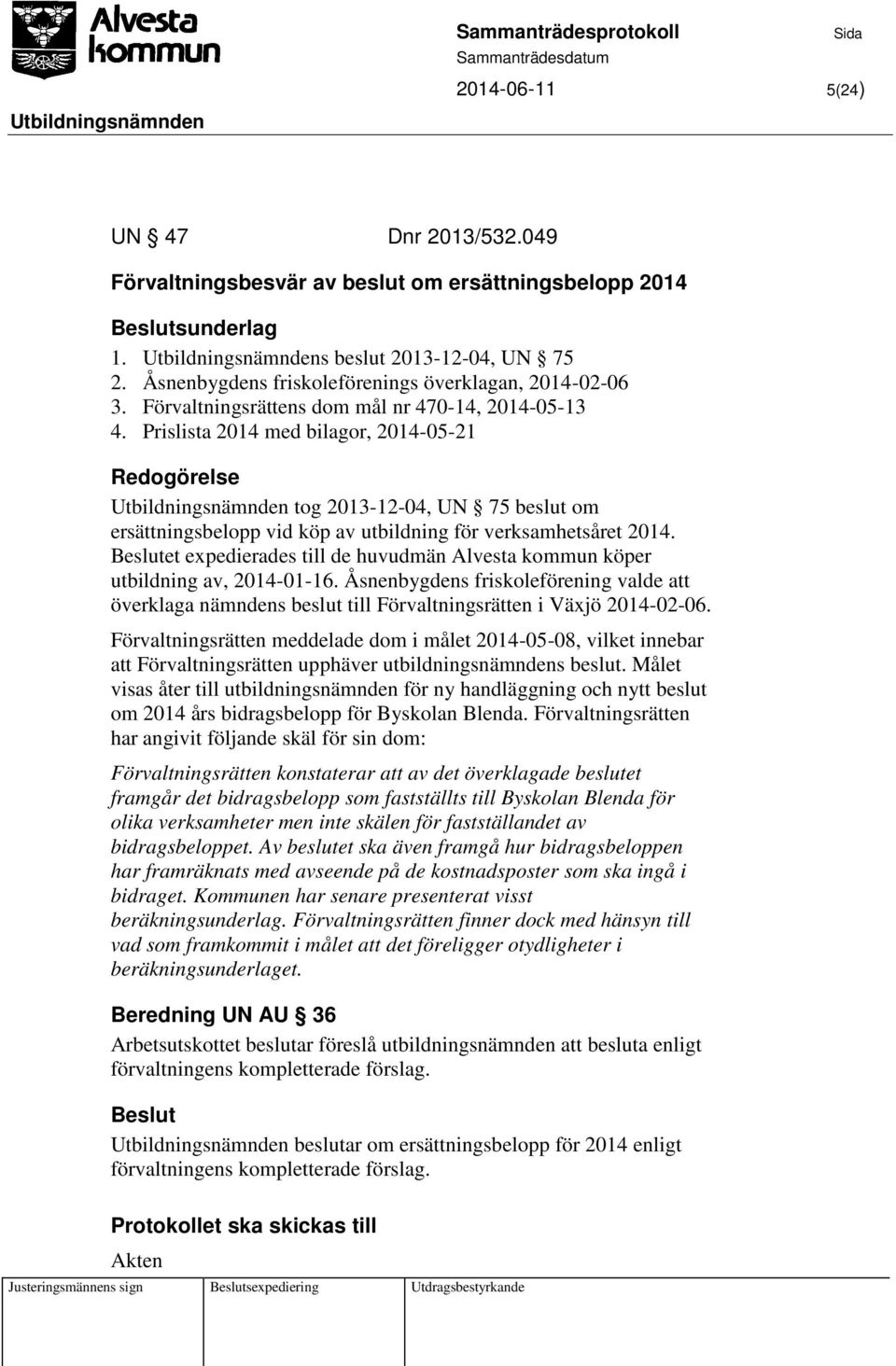 Prislista 2014 med bilagor, 2014-05-21 Utbildningsnämnden tog 2013-12-04, UN 75 beslut om ersättningsbelopp vid köp av utbildning för verksamhetsåret 2014.