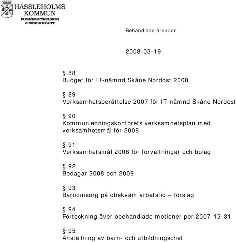 Verksamhetsmål 2008 för förvaltningar och bolag 92 Bodagar 2008 och 2009 93 Barnomsorg på obekväm